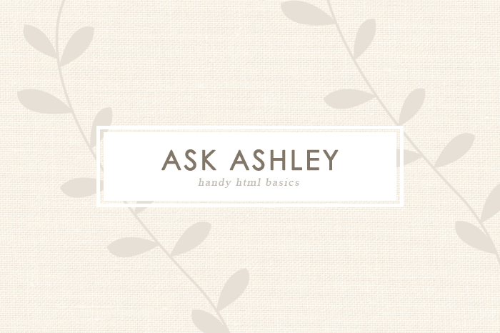 Ask Ashley, Volume 3:  Handy HTML Basics
